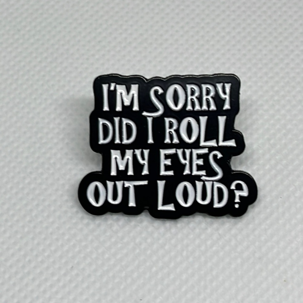 Sorry Did‎ I roll My Eyes Out Loud. Funny pin